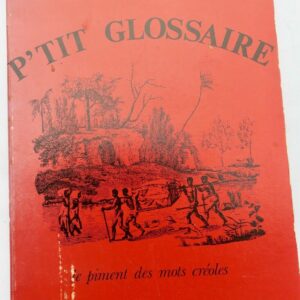 Créole : P'tit Glossaire Le Piment de La Langue Créole : P'tit Glossaire