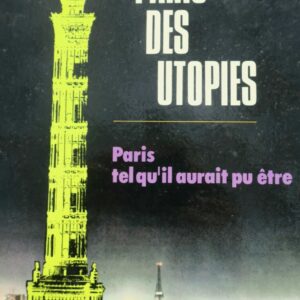 Paris des utopies, Paris tel qu'il aurait pu être