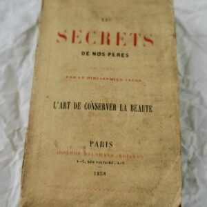 SECRETS DE NOS PERES, L'ART DE CONSERVER LA BEAUTE 1858