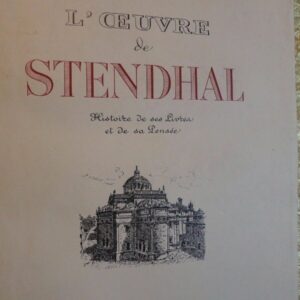 STENDHAL L'oeuvre de Stendhal; histoire de ses livres et de sa pensée