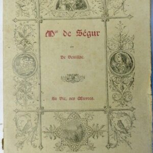 VEUILLAC  Monseigneur de Ségur, sa vie, ses oeuvres