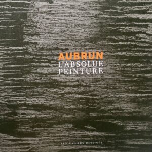 AUBRUN - L'ABSOLUE PEINTURE.
