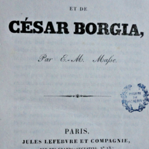 BORGIA Histoire du Pape ALEXANDRE VI et de César BORGIA.  1830