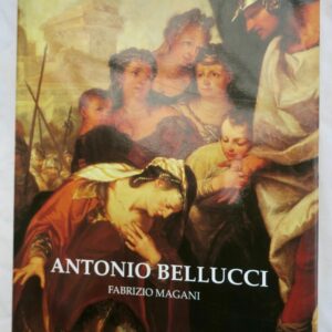 Bellucci - Antonio Bellucci. Catalogo Ragionato