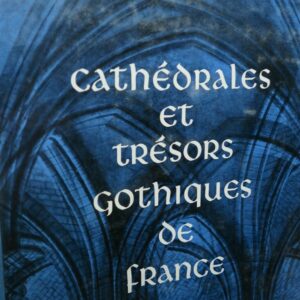 CATHEDRALES ET TRESORS GOTHIQUES DE FRANCE