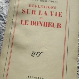 JOUHANDEAU RÉFLEXIONS SUR LA VIE ET LE BONHEUR Gallimard, 1958