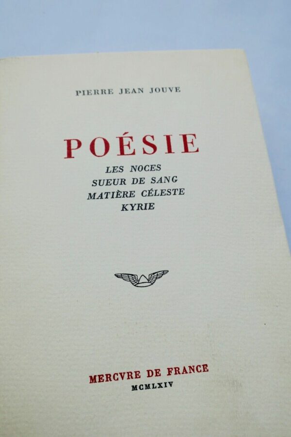 JOUVE Pierre Jean Poésie : Les noces - Sueur de sang - Matière céleste - Kyrie -