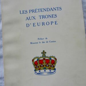 monarchies Les prétendants aux trônes d'Europe. Préface duc de Castries