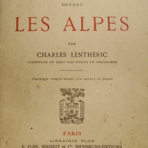 Alpes montagne LENTHERIC L'HOMME DEVANT LES ALPES 1896.+ plans,cartes
