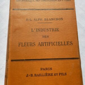Fleurs BLANCHON ,H.L.Alph.- L'industrie des fleurs artificielles