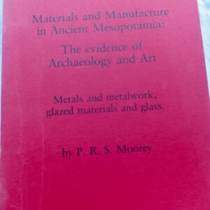Materials and Manufacture in Ancient Mesopotamia: The evidence of archeology &..
