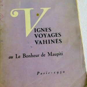 O'REILLY (Patrick) Vignes, Voyages, Vahinés ou le bonheur de Maupiti