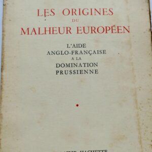 origines du malheur europeen : l'aide anglo-française à la domination prussienne