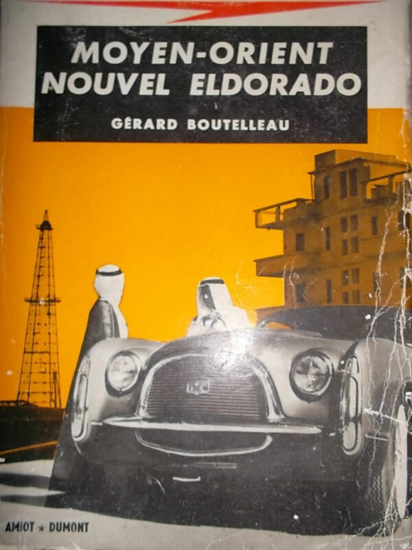 pétrole Moyen-Orient. Nouvel Eldorado.  BOUTELLEAU GÉRARD